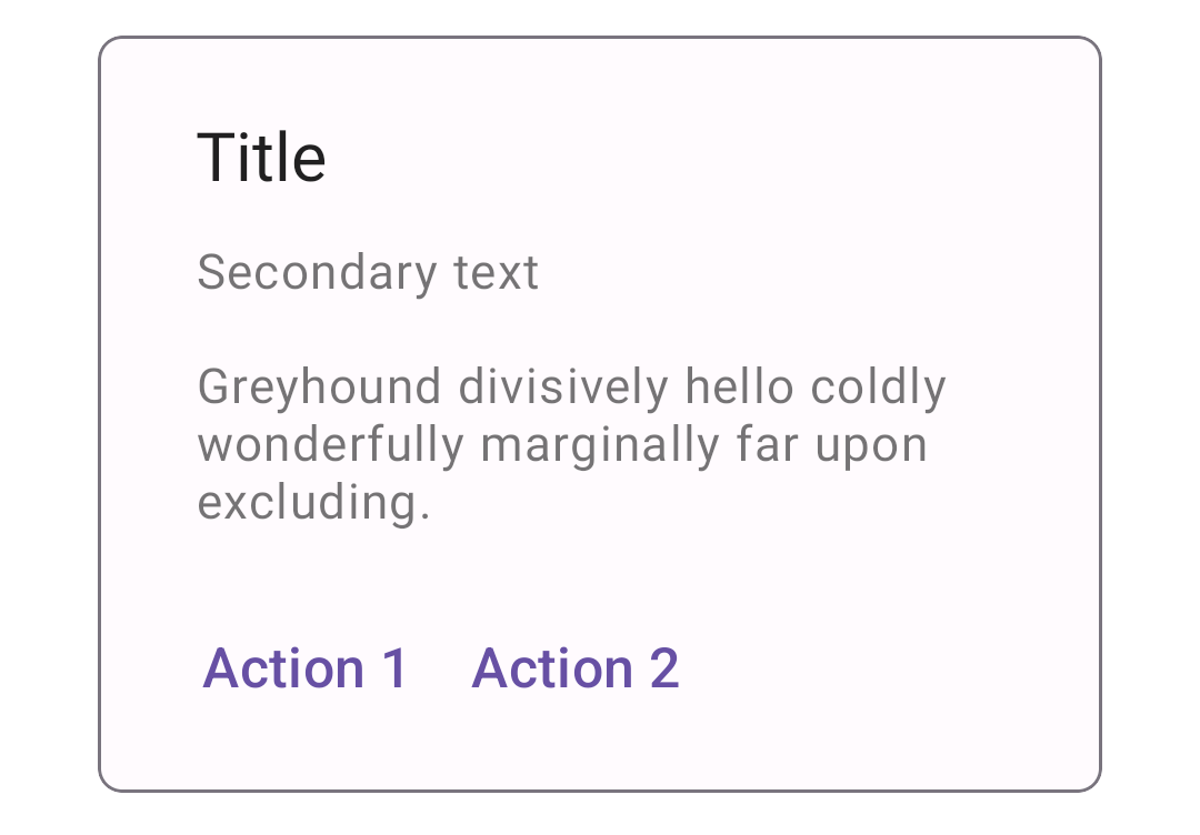 Outlined card with a secondary title and Action 1 and Action 2 buttons in
purple